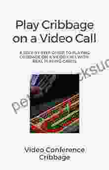 Video Conference Cribbage: The Rules And Procedures To Playing The Cribbage Card Game On A Video Call With Real Playing Cards