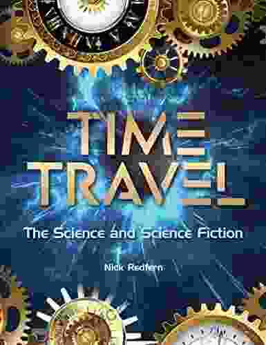Time Travel: The Science And Science Fiction (The Real Unexplained Collection)