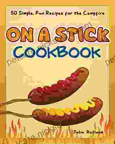 On A Stick Cookbook: 50 Simple Fun Recipes For The Campfire (Fun Simple Cookbooks)