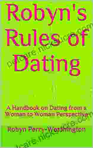 Robyn S Rules Of Dating: A Handbook On Dating From A Woman To Woman Perspective