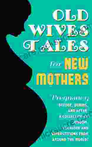 Old Wives Tales For New Mothers