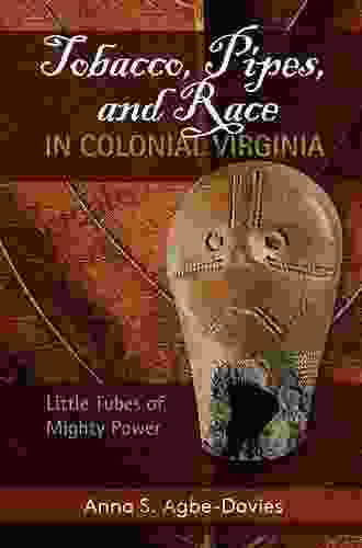 Tobacco Pipes And Race In Colonial Virginia: Little Tubes Of Mighty Power