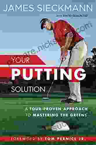 Your Putting Solution: A Tour Proven Approach To Mastering The Greens