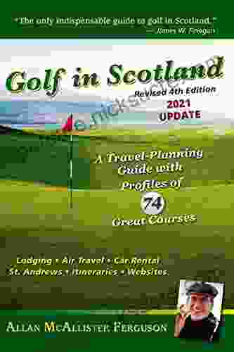Golf In Scotland: A Travel Planning Guide With Profiles Of 74 Great Courses