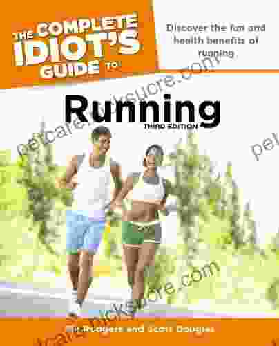 The Complete Idiot S Guide To Running 3rd Edition: Discover The Fun And Health Benefits Of Running