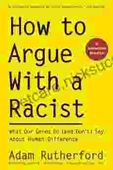 How To Argue With A Racist: What Our Genes Do (and Don T) Say About Human Difference