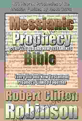 Messianic Prophecy Bible: The Complete Old And New Testament Scriptures With 400 Messianic Prophecies And Commentary