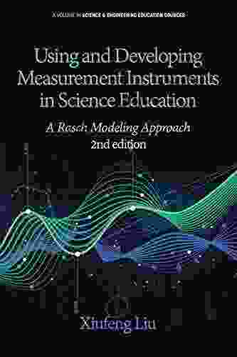Using And Developing Measurement Instruments In Science Education: A Rasch Modeling Approach 2nd Edition (Science Engineering Education Sources)