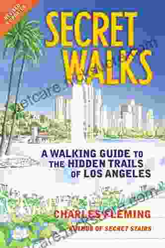 Secret Walks: A Walking Guide To The Hidden Trails Of Los Angeles (Revised September 2024)
