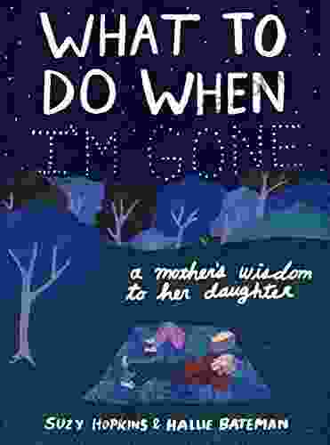What To Do When I M Gone: A Mother S Wisdom To Her Daughter
